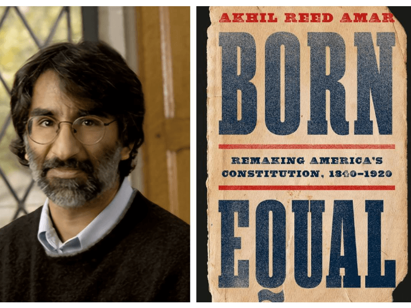 અખિલ રીડ અમર અને તેમના પુસ્તક ‘Born Equal: Remaking America’s Constitution, 1840-1920.’નું કવર